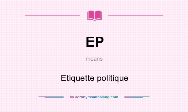 What does EP mean? It stands for Etiquette politique
