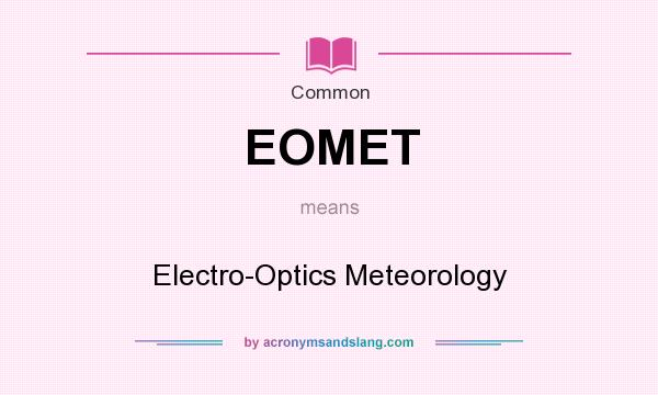 What does EOMET mean? It stands for Electro-Optics Meteorology