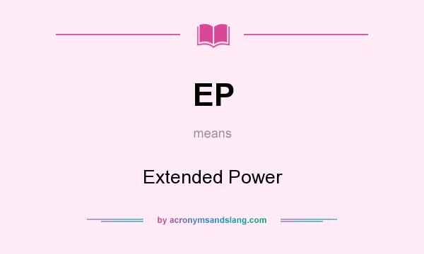 What does EP mean? It stands for Extended Power