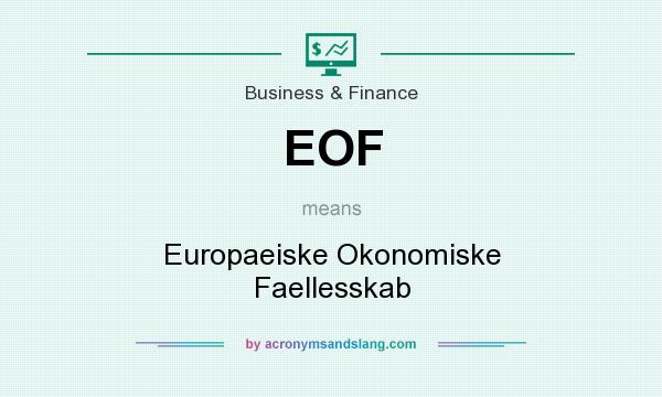 What does EOF mean? It stands for Europaeiske Okonomiske Faellesskab