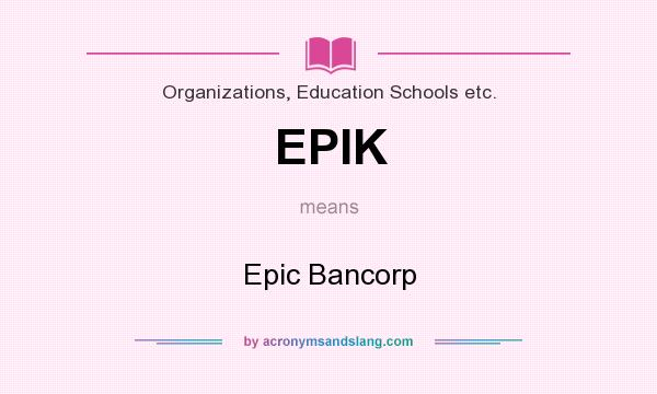 What does EPIK mean? It stands for Epic Bancorp