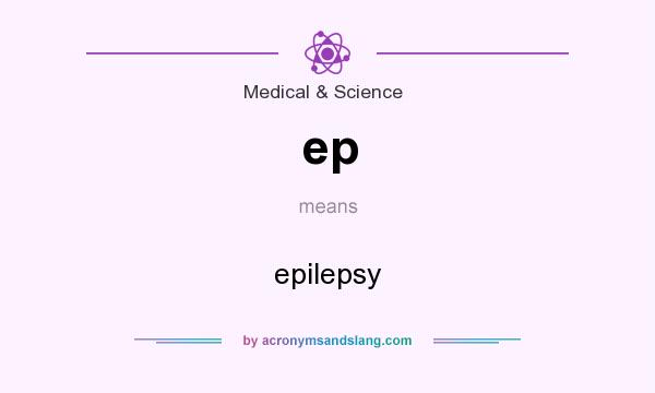 What does ep mean? It stands for epilepsy