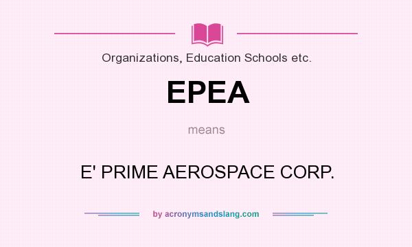 What does EPEA mean? It stands for E` PRIME AEROSPACE CORP.