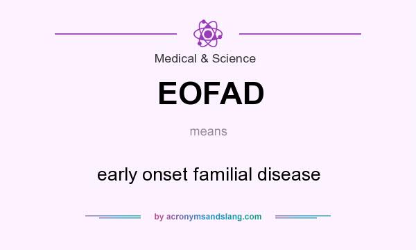 What does EOFAD mean? It stands for early onset familial disease