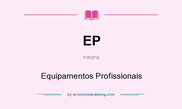 What does EP mean? It stands for Equipamentos Profissionais