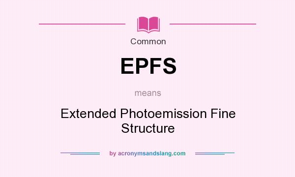 What does EPFS mean? It stands for Extended Photoemission Fine Structure
