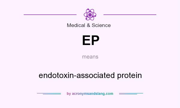 What does EP mean? It stands for endotoxin-associated protein