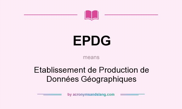 What does EPDG mean? It stands for Etablissement de Production de Données Géographiques