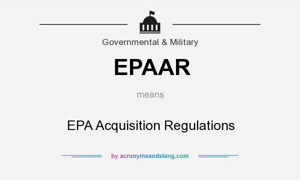 What does EPAAR mean? It stands for EPA Acquisition Regulations