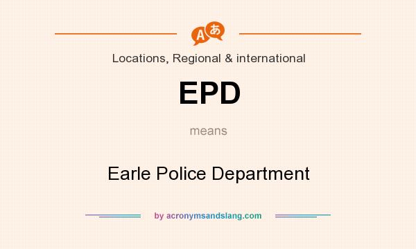 What does EPD mean? It stands for Earle Police Department