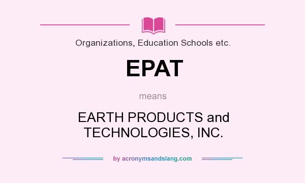 What does EPAT mean? It stands for EARTH PRODUCTS and TECHNOLOGIES, INC.