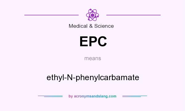 What does EPC mean? It stands for ethyl-N-phenylcarbamate