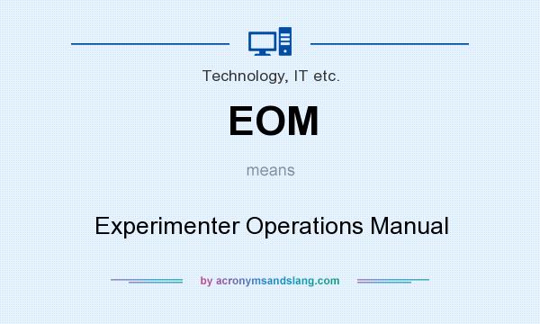 What does EOM mean? It stands for Experimenter Operations Manual