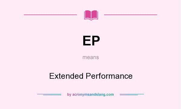 What does EP mean? It stands for Extended Performance