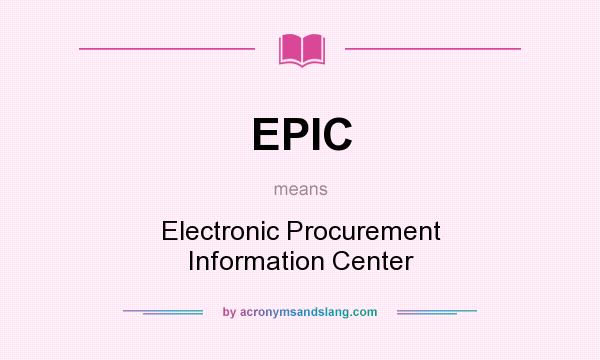 What does EPIC mean? It stands for Electronic Procurement Information Center