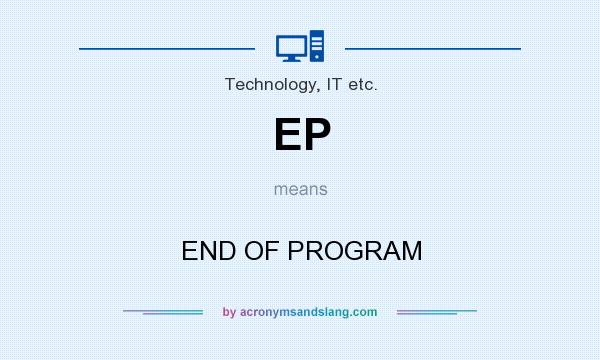 What does EP mean? It stands for END OF PROGRAM