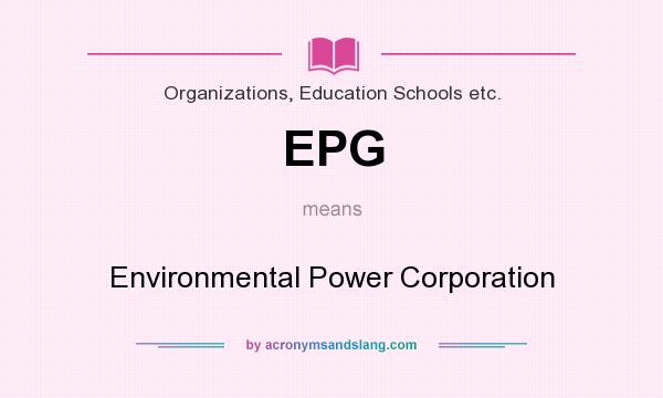 What does EPG mean? It stands for Environmental Power Corporation