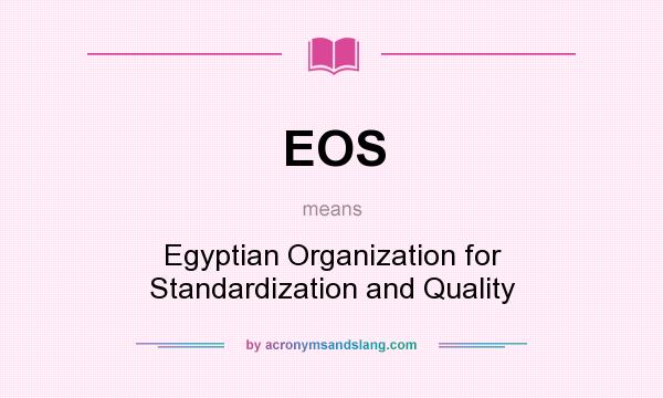 What does EOS mean? It stands for Egyptian Organization for Standardization and Quality