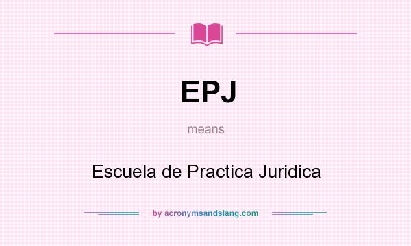 What does EPJ mean? It stands for Escuela de Practica Juridica