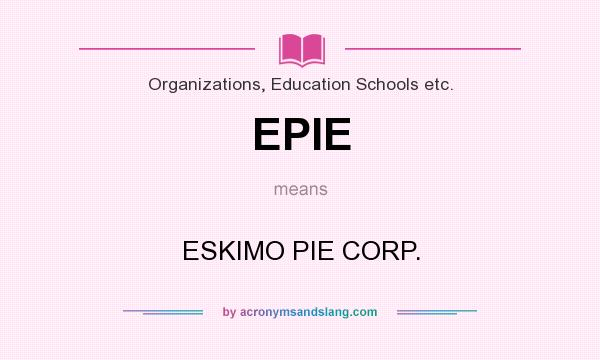 What does EPIE mean? It stands for ESKIMO PIE CORP.