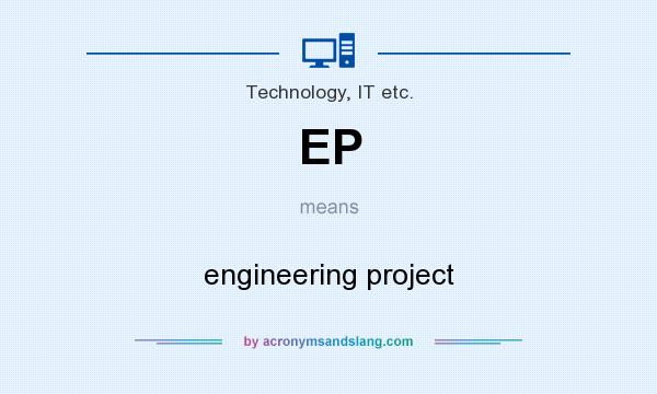 What does EP mean? It stands for engineering project