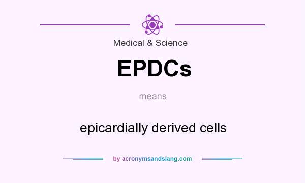 What does EPDCs mean? It stands for epicardially derived cells