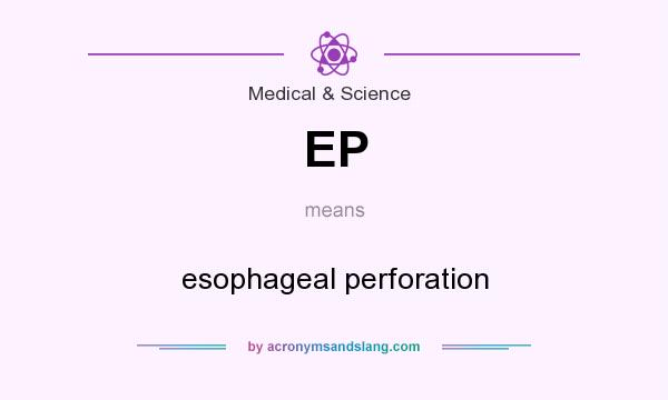 What does EP mean? It stands for esophageal perforation