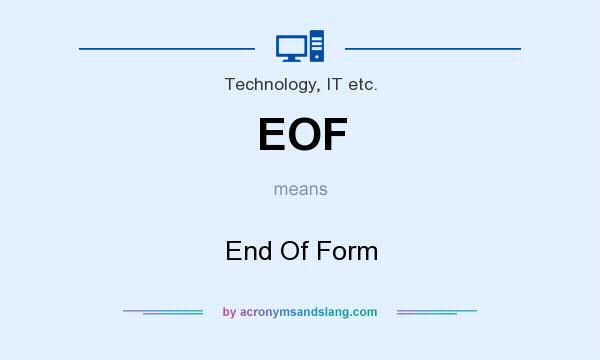 What does EOF mean? It stands for End Of Form