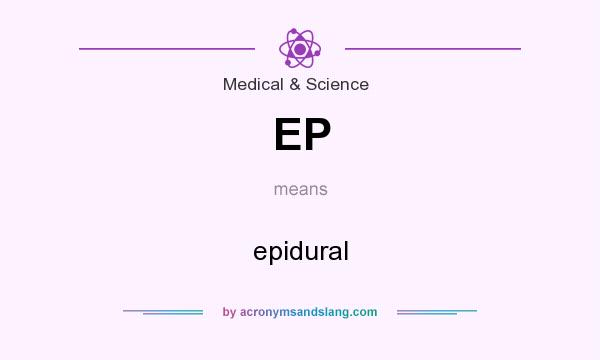 What does EP mean? It stands for epidural