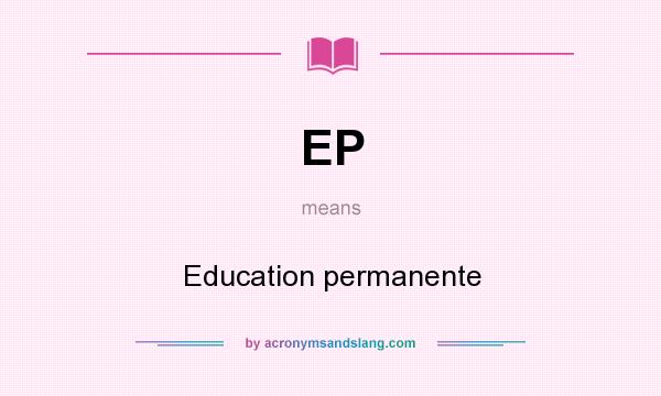 What does EP mean? It stands for Education permanente