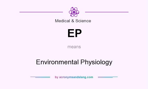 What does EP mean? It stands for Environmental Physiology