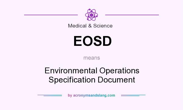What does EOSD mean? It stands for Environmental Operations Specification Document