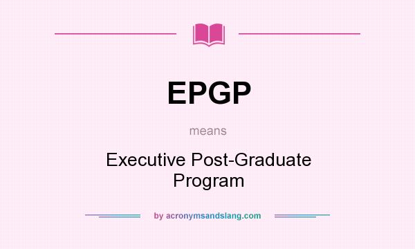 What does EPGP mean? It stands for Executive Post-Graduate Program