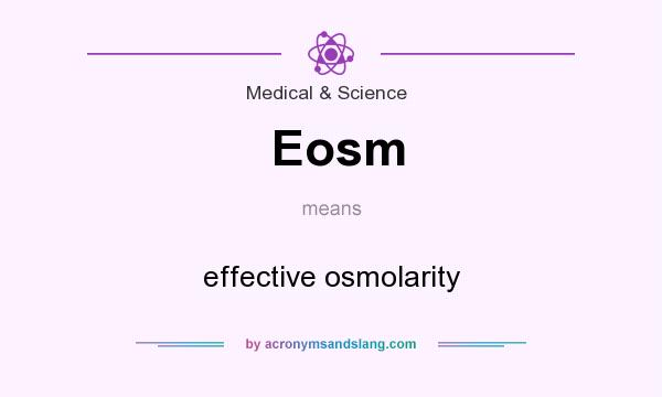 What does Eosm mean? It stands for effective osmolarity