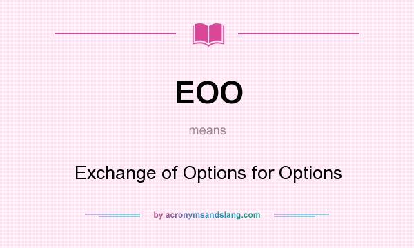 What does EOO mean? It stands for Exchange of Options for Options