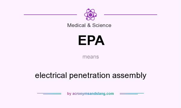 What does EPA mean? It stands for electrical penetration assembly