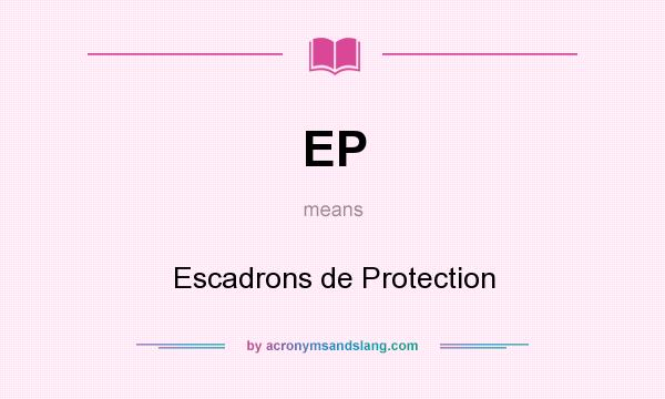 What does EP mean? It stands for Escadrons de Protection