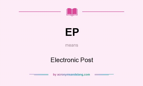 What does EP mean? It stands for Electronic Post