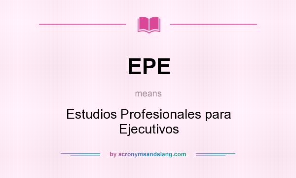 What does EPE mean? It stands for Estudios Profesionales para Ejecutivos
