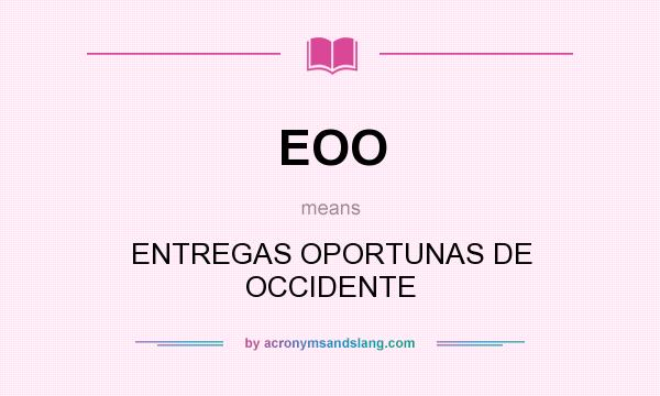 What does EOO mean? It stands for ENTREGAS OPORTUNAS DE OCCIDENTE