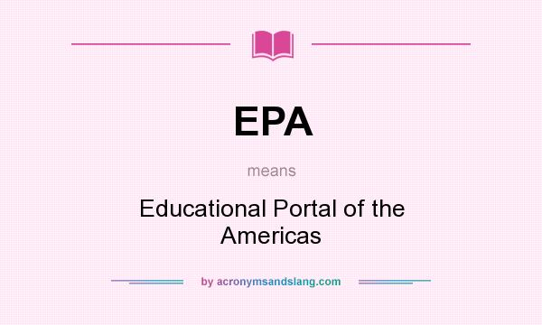 What does EPA mean? It stands for Educational Portal of the Americas