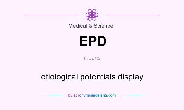 What does EPD mean? It stands for etiological potentials display