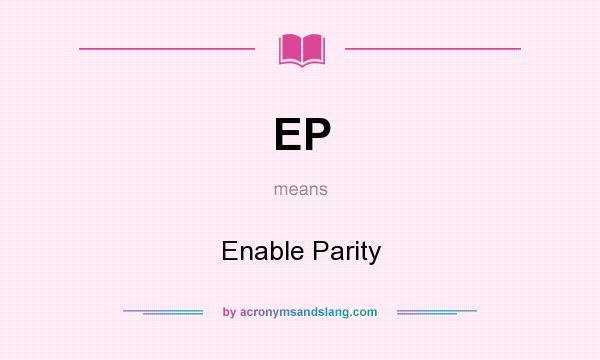 What does EP mean? It stands for Enable Parity
