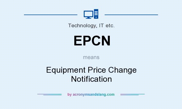 What does EPCN mean? It stands for Equipment Price Change Notification