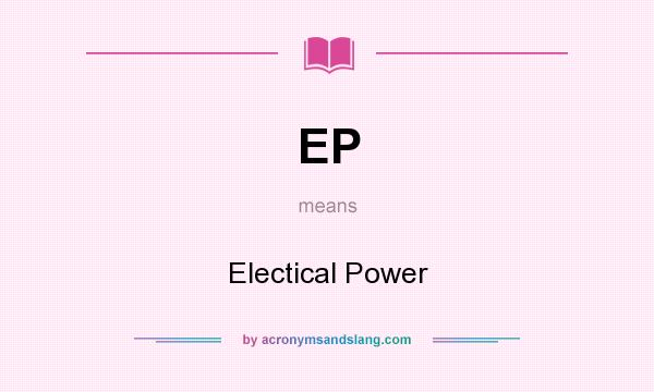 What does EP mean? It stands for Electical Power