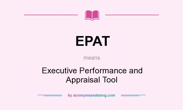 What does EPAT mean? It stands for Executive Performance and Appraisal Tool