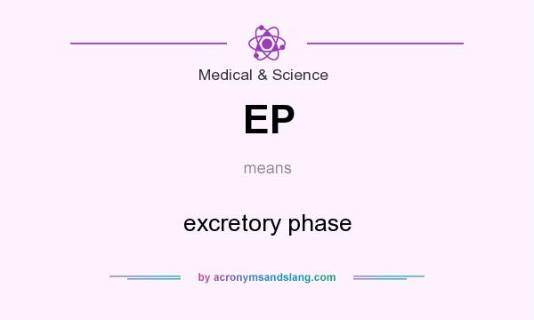 What does EP mean? It stands for excretory phase