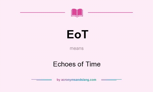 What does EoT mean? It stands for Echoes of Time