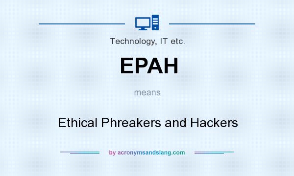 What does EPAH mean? It stands for Ethical Phreakers and Hackers