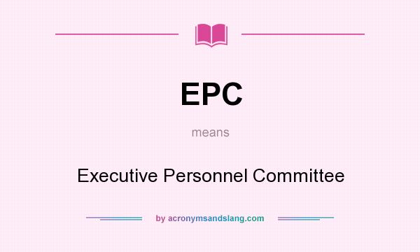 What does EPC mean? It stands for Executive Personnel Committee